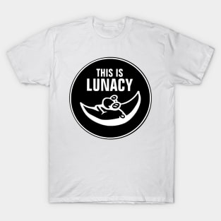 This is Lunacy T-Shirt